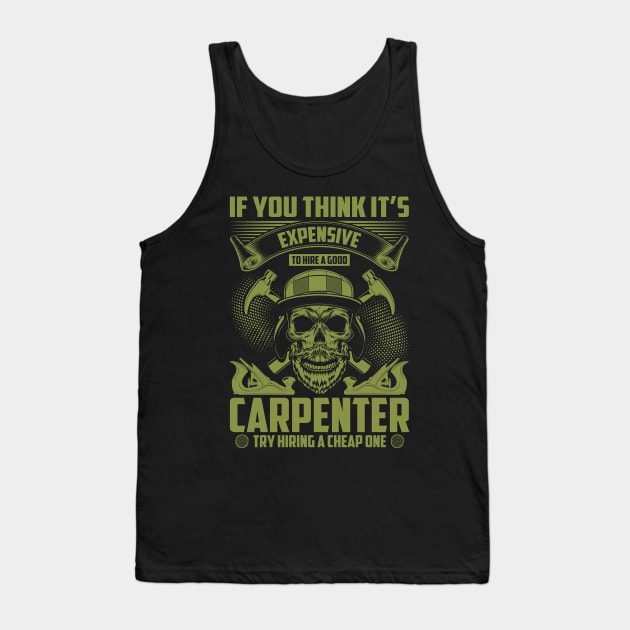 Funny Sarcasm of Wood Working If You Think It's Expensive Hiring A Good Carpenter Try A Cheap One Tank Top by ProArts